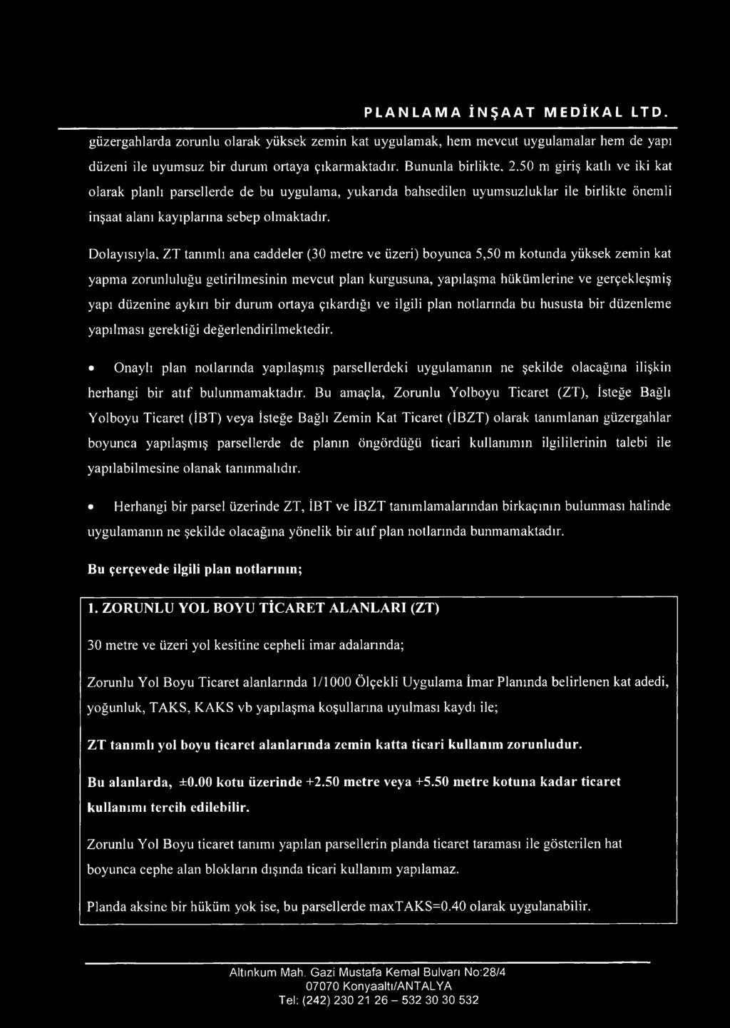 ZT tanımlı ana caddeler (30 metre ve üzeri) boyunca 5,50 m kotunda yüksek zemin kat yapma zorunluluğu getirilmesinin mevcut plan kurgusuna, yapılaşma hükümlerine ve gerçekleşmiş yapı düzenine aykırı