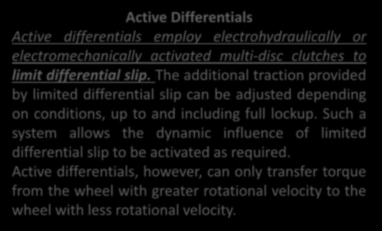Active Differentials Active differentials employ electrohydraulically or electromechanically activated multi-disc clutches to limit differential slip.