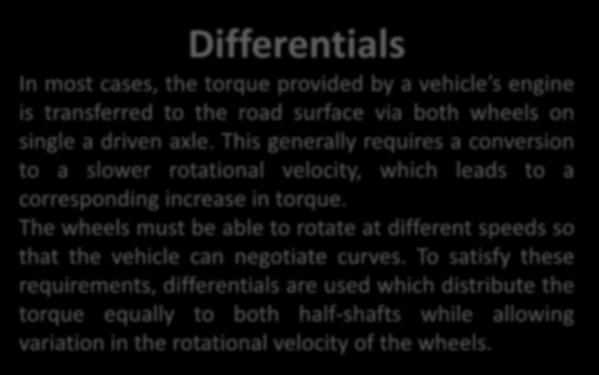 Differentials In most cases, the torque provided by a vehicle s engine is transferred to the road surface via both wheels on single a driven axle.