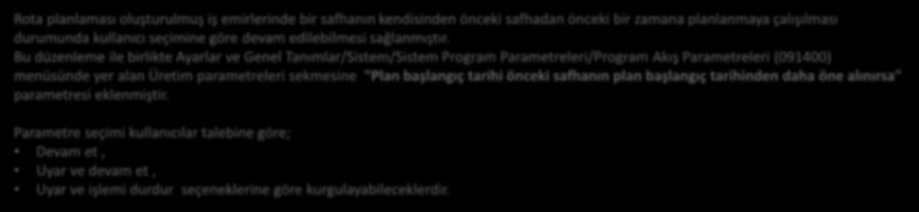 Rota Planlamada Safha Zaman Kontrolü Rota planlaması oluşturulmuş iş emirlerinde bir safhanın kendisinden önceki safhadan önceki bir zamana planlanmaya