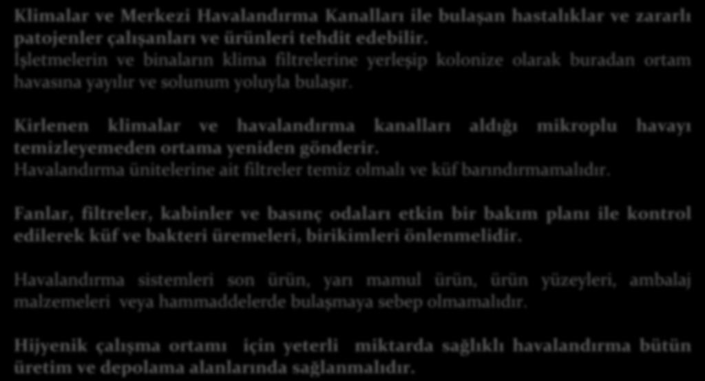 Ancak iş bununla bitmez;kurumlar, işletmeler ve hizmet firmaları bu sistemleri idame ettirmeye,kapalı ortam iç ortam havasının sağlıklı ve hijyenik olmasına, çalışanlara ve diğer kullananlara temiz