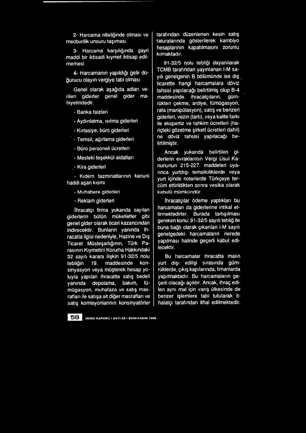 - Banka faizleri - Aydınlatma, ısıtma giderleri - Kırtasiye, büro giderleri - Temsil, ağırlama giderleri - Büro personeli ücretleri - Mesleki teşekkül aidatiarı.