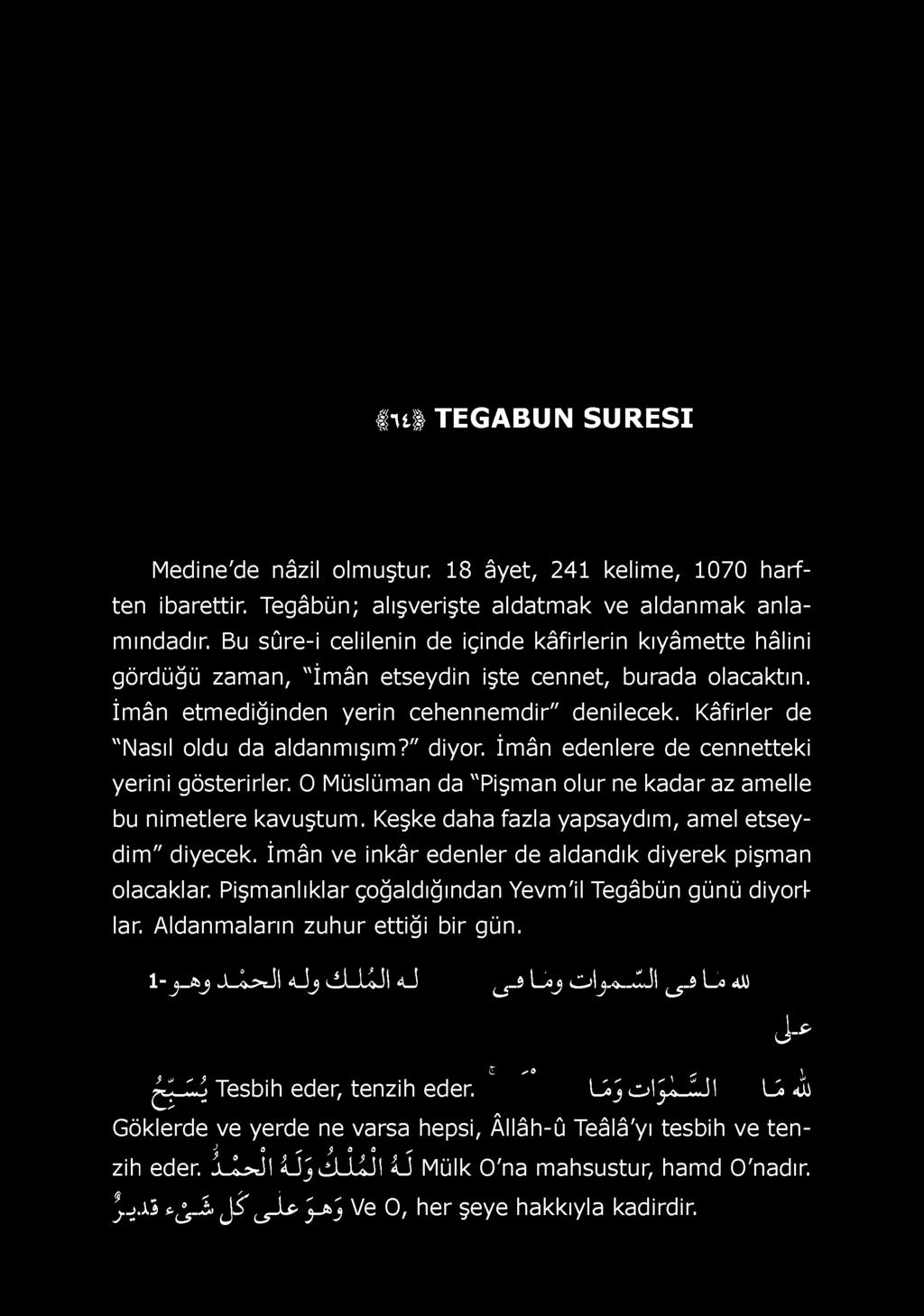 Kâfirler de "Nasıl oldu da aldanmışım?" diyor. İmân edenlere de cennetteki yerini gösterirler. O Müslüman da "Pişman olur ne kadar az amelle bu nimetlere kavuştum.