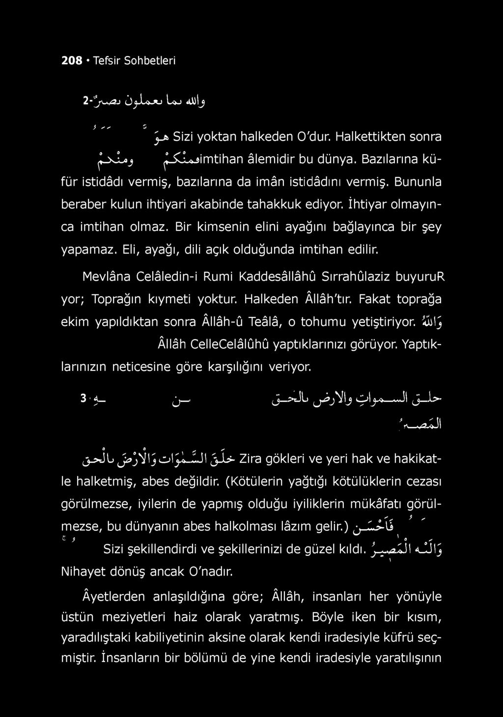 Bir kimsenin elini ayağını bağlayınca bir şey yapamaz. Eli, ayağı, dili açık olduğunda imtihan edilir. Mevlâna Celâledin-i Rumi Kaddesâllâhû Sırrahûlaziz buyurur yor; Toprağın kıymeti yoktur.