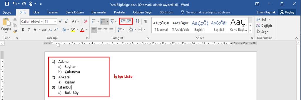 Maddeleri Listelemek (III) İç İçe Listeler: Listenin içinde başka listeler oluşturmak için Giriş sekmesi altında yer alan Paragraf grubundaki Girintiyi Arttır ve Girintiyi Azalt düğmeleri kullanılır.