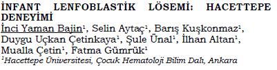 , 2016 1 Ocak 2008-31 Aralık 2016 İnfant lösemi: 11/206 hasta (%5,3) 3 tanesi üçüz K/E: 2/9 Ortanca yaş: 8 ay (1 12 ay) Ortanca BK: 202x10 9 /L (37.