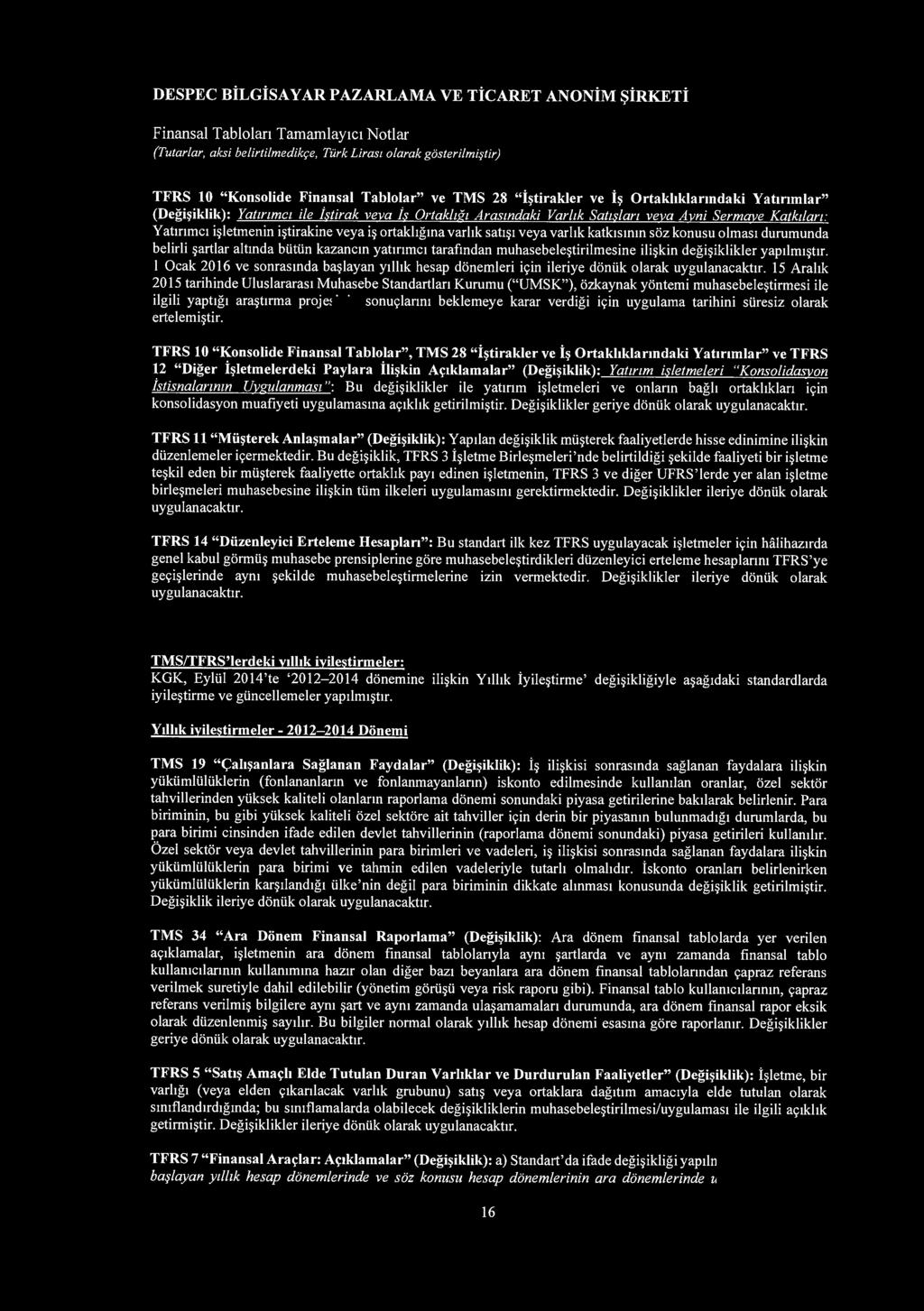 (Tutarlar, aksi belirtilmedikr;e, Turk Liras1 olarak gosterilmi$1ir) TFRS 10 "Konsolide Finansal Tablolar" ve TMS 28 "i~tirakler ve i~ Ortakhklarmdaki Yatmmlar" (Degi~iklik): Yatznmcz ile istirak