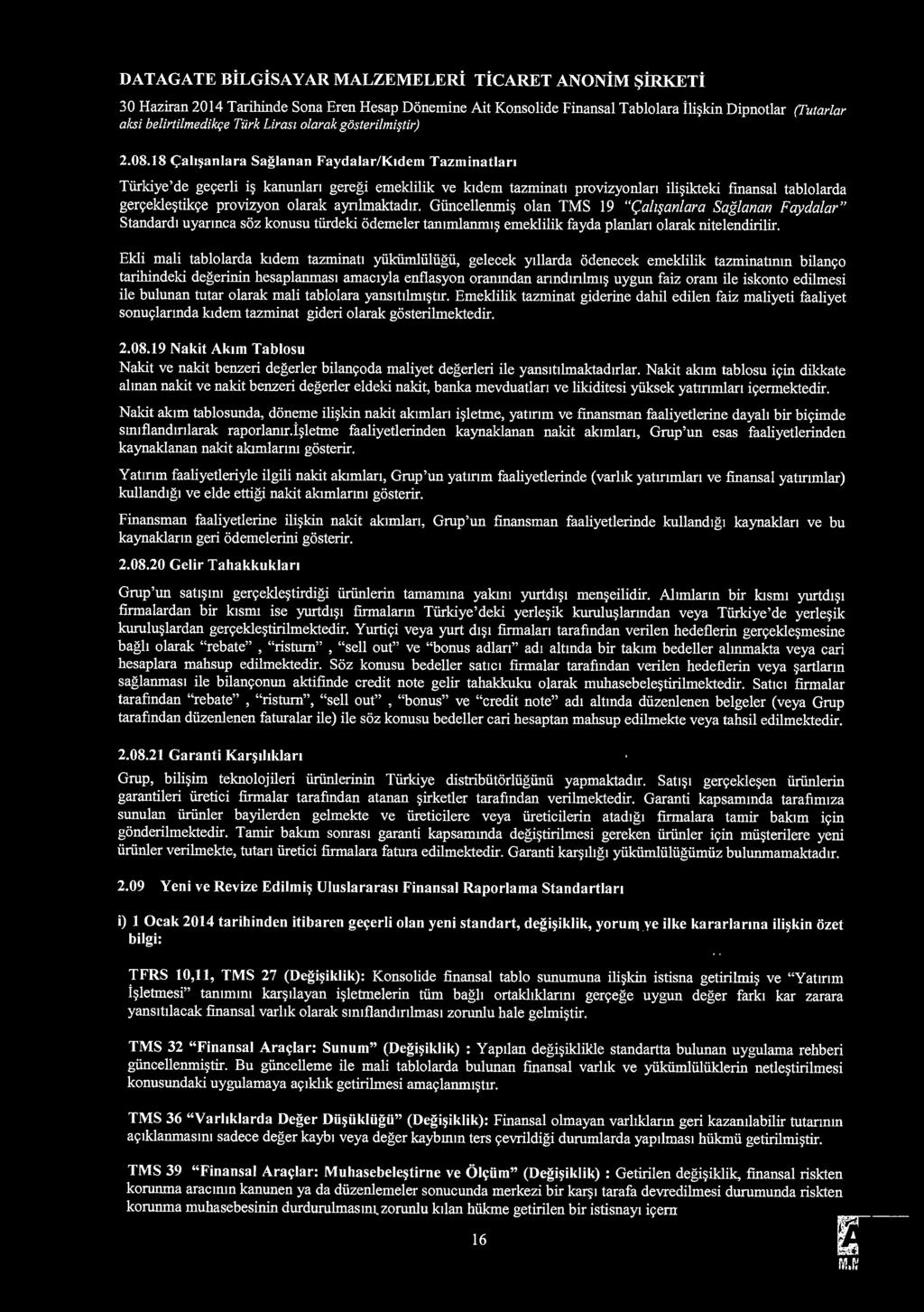 18 <;:ah~atllara Saglanan Faydalar/Ktdem Tazminatlan Tiirkiye'de ge9erli i~ kanunlan geregi emeklilik ve ktdem tazminat1 provizyonlan ili~ikteki finansal tablolarda ger9ekle~tik9e provizyon olarak