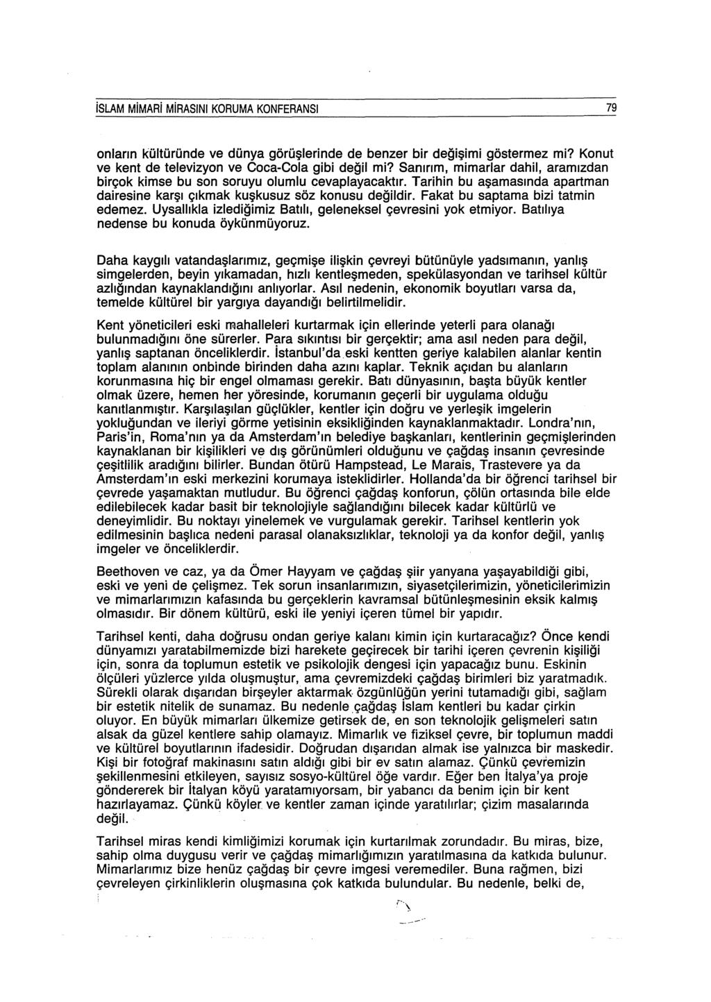 islam MiMARi MiRASINI KORUMA KONFERANSI 79 onların kültüründe ve dünya görüşlerinde de benzer bir değişimi göstermez mi? Konut ve kent de televizyon ve Coca-Cola gibi değil mi?