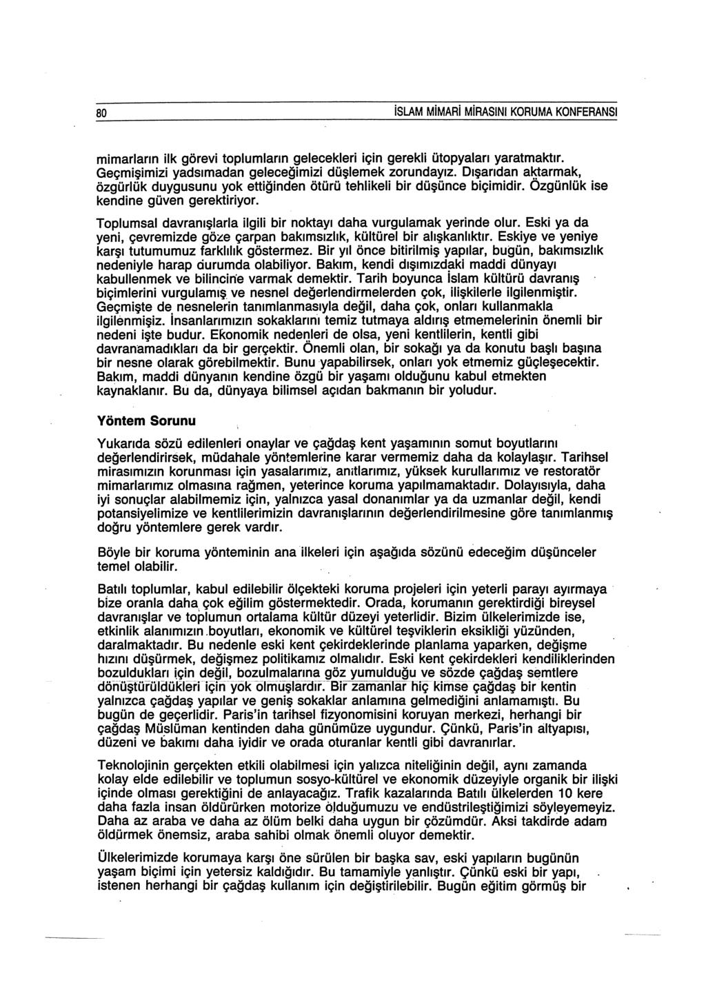 80 islam MiMARi MiRASINI KORUMA KONFERANSI mimarların ilk görevi toplumların gelecekleri için gerekli ütopyaları yaratmaktır. Geçmişimizi yadsımadan geleceğimizi düşlemek zorundayız.