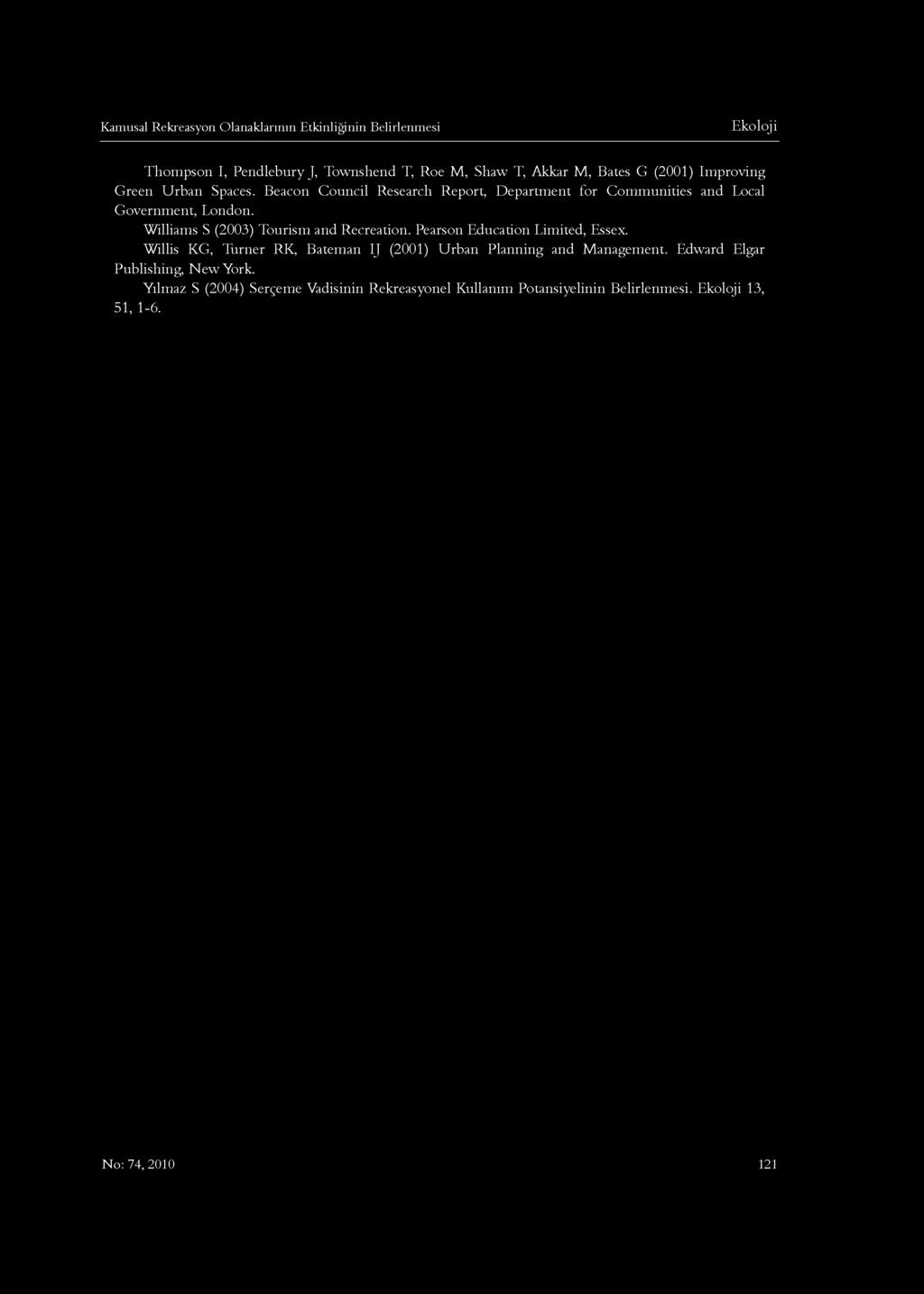 Kamusal Rekreasyon Olanaklarının Etkinliğinin Belirlenmesi Thompson I, Pendlebury J, Townshend T, Roe M, Shaw T, Akkar M, Bates G (2001) Improving Green Urban Spaces.