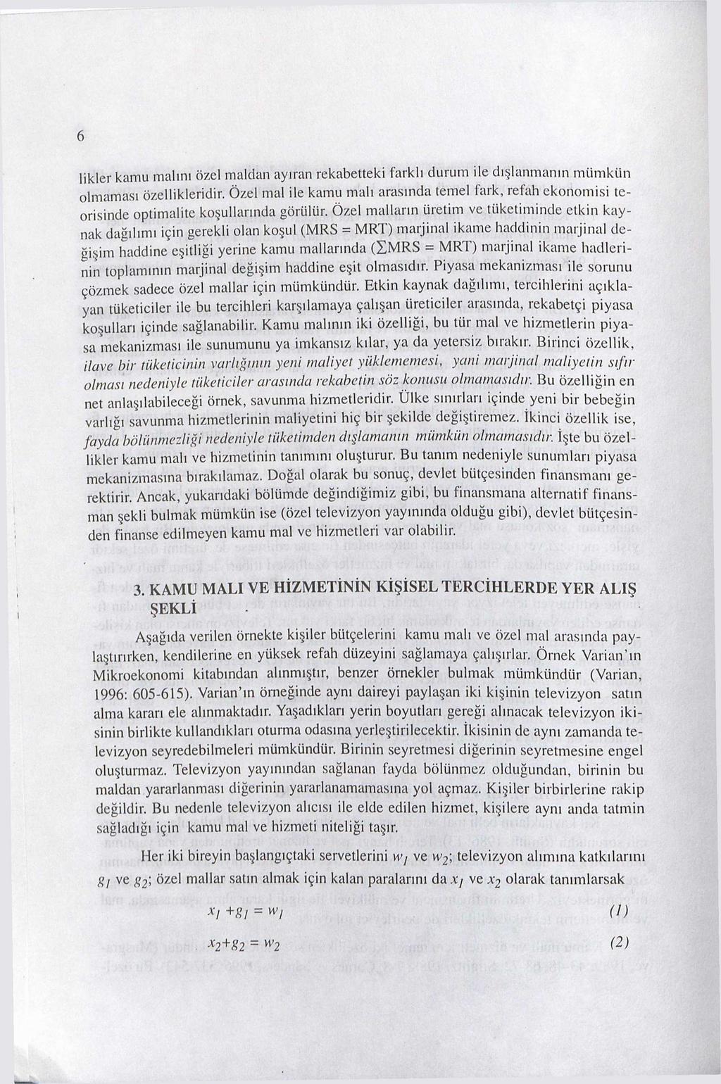 6 likler kamu malını özel maldan ayıran rekabetteki farklı durum ile dışlanmanın mümkün olmaması özellikleridir.