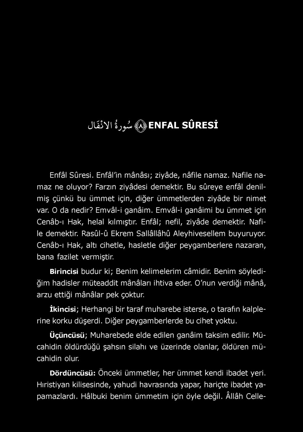 Enfâl; nefil, ziyâde dem ektir. N afile demektir. Rasûl-û Ekrem Sallâllâhû Aleyhivesellem buyuruyor. Cenâb-ı Hak, altı cihetle, hasletle diğer peygam berlere nazaran, bana fazilet verm iştir.