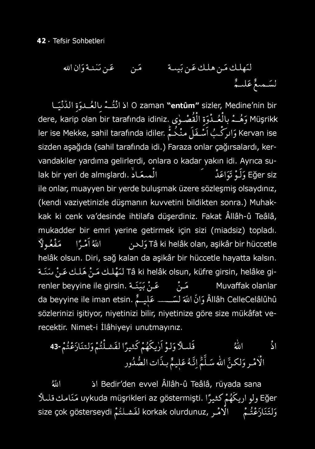 1_aJ M üşrikk ^ 3 o 's ' ' 0* ler ise Mekke, sahil tarafında idiler. fx L > J i- ^ l ı^ -T ylj Kervan ise sizden aşağıda (sahil tarafında idi.