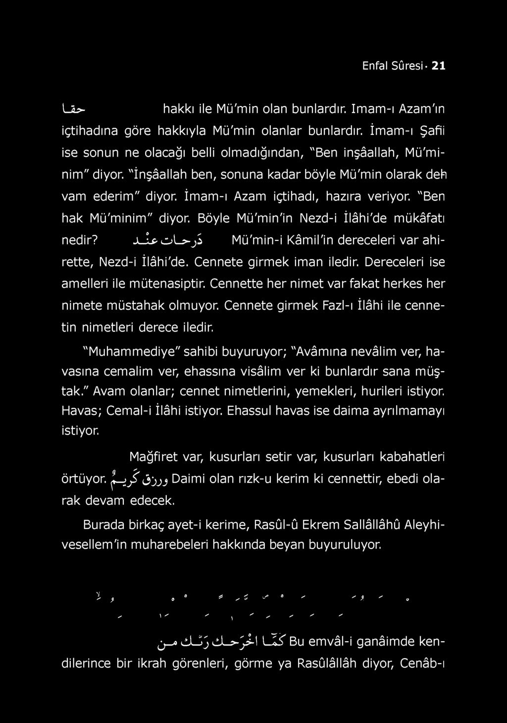 Enfal Sûresi 21 Ljl>- hakkı ile M ü'm in olan bunlardır. İm am -ı Azam 'ın içtihadına göre hakkıyla Mü'min olanlar bunlardır.