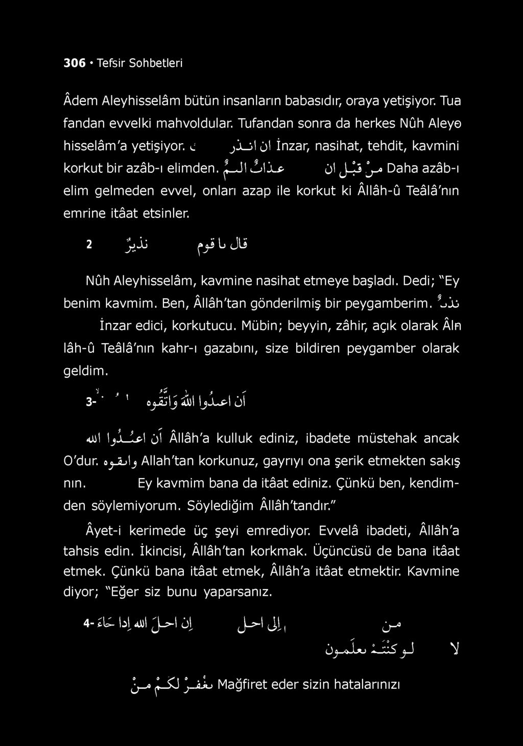 2 j j j j p i Ij J l i Nûh Aleyhisselâm, kavmine nasihat etmeye başladı. Dedi; "Ey benim kavmim. Ben, Âllâh'tan gönderilmiş bir peygamberim. d lu İnzar edici, korkutucu.