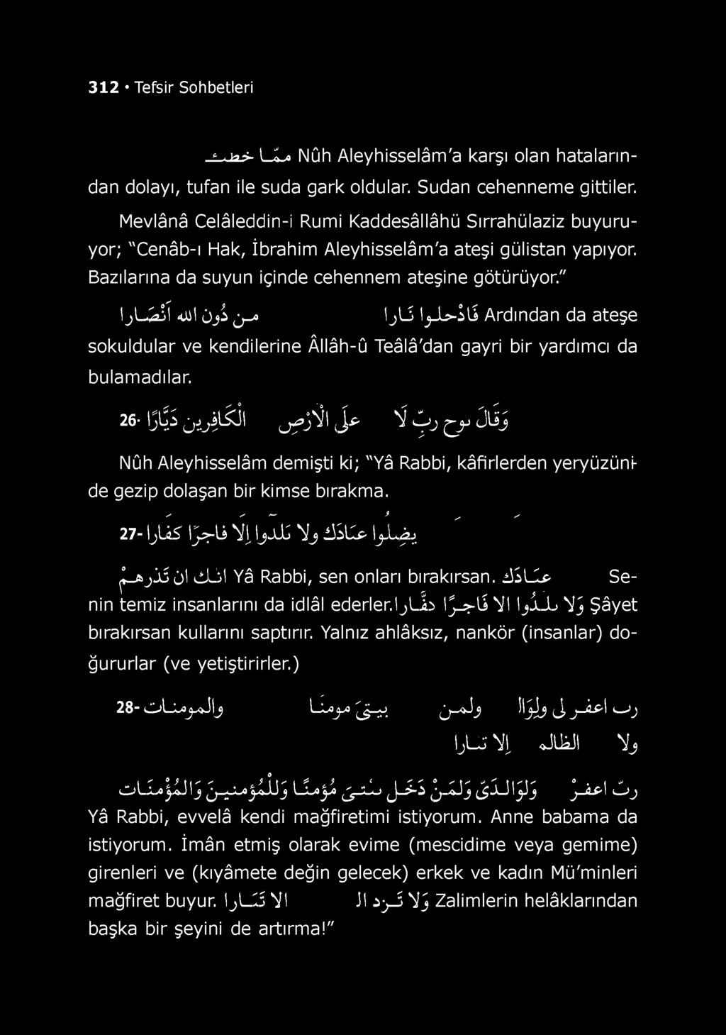 " I j L ^ <ül ('jj l j -a \ j[ i lj_l>-slj Ardından da ateşe sokuldular ve kendilerine Âllâh-û Teâlâ'dan gayri bir yardımcı da bulamadılar. 26- ^ O O ^ 1 üf-3'^' <J* ^.