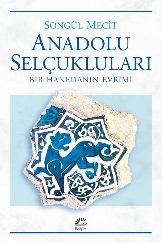 USAD, Bahar 2018; (8): 225-230 Gönderim Tarihi: 14.05.2018 E-ISSN: 2548-0154 Kabul Tarihi: 16.05.2018 ANADOLU SELÇUKLULARI -Bir Hanedanın Evrimi- MECİT, Songül (2017), Anadolu Selçukluları Bir Hanedanın Evrimi-, çev.