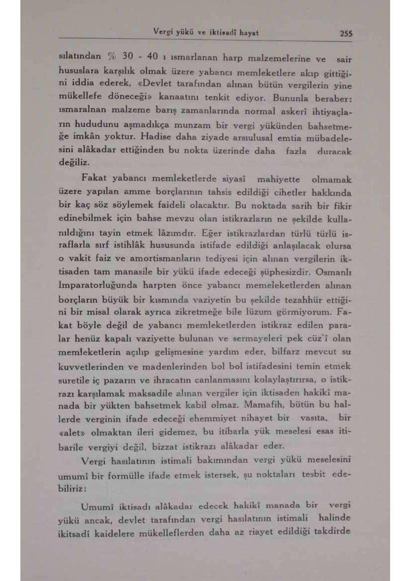 Vergi yükü ve iktj*adî hayal 255 edatından % 30-40 ı ısmarlanan harp malzemelerine ve sair hususlara karşılık olmak üzere yabancı memleketlere akıp gittiğini iddia ederek, «Devlet tarafından alınan