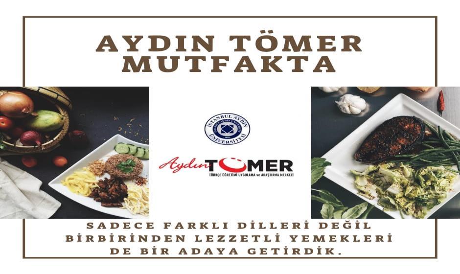 AYDIN TÖMER MUTFAKTA Aydın TÖMER olarak uluslararası öğrencilerimize sadece Türkçeyi ve Türk kültürünü