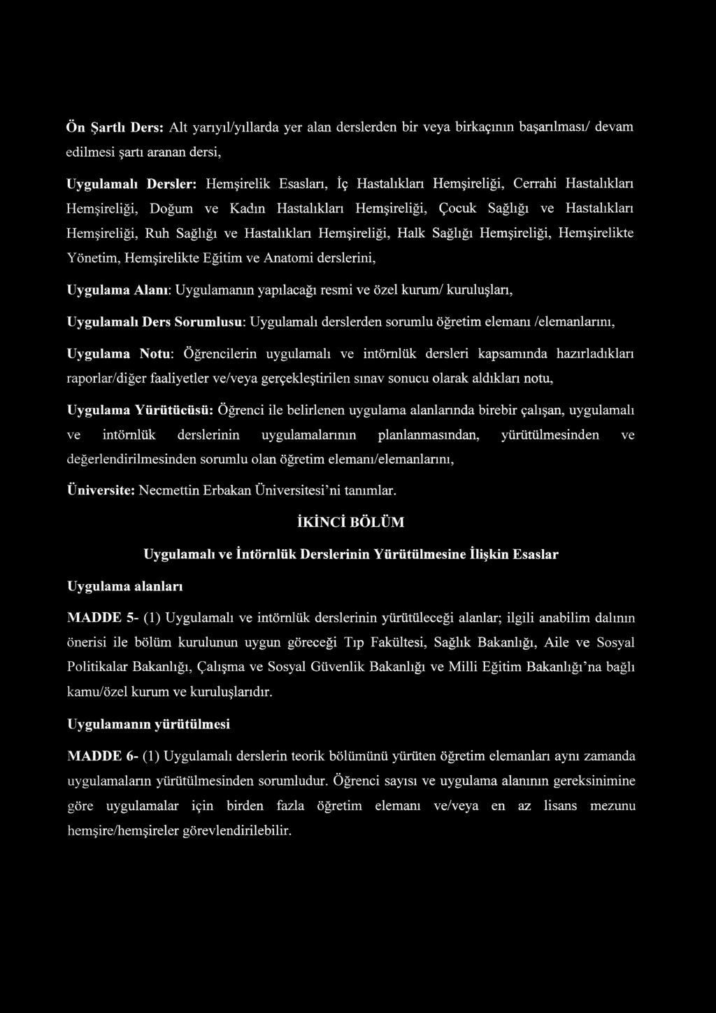 Yönetim, Hemşirelikte Eğitim ve Anatomi derslerini, Uygulama Alanı: Uygulamanın yapılacağı resmi ve özel kurum/ kuruluşları, Uygulamalı Ders Sorumlusu: Uygulamalı derslerden sorumlu öğretim elemanı