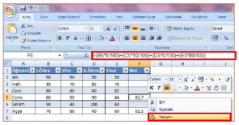 hesaplama işlemi, aynı formülü her bir hücre için tekrar yazmaya gerek kalmadan formülün yazılı olduğu hücrenin kopyalanıp sonucun görüntülenmesi istenen diğer hücrelere yapıştırılması