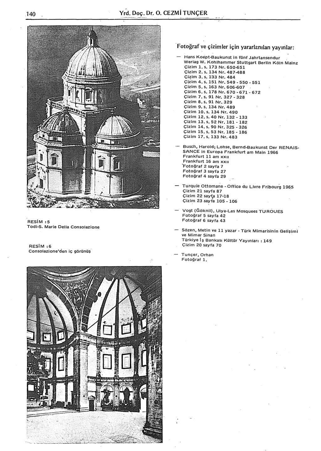 .140 Y~d. Doç. Dr. O. CEZMi TUNÇER Fotoğraf ve çiz im ler için yararlanılan yayınlar: Hans Koept-Baukunst in funf Jahrtansendur Werla9 w. Kohlhammer Stutt9art Berlin Köln Mainz Çizim ı. s. 173 Nr.