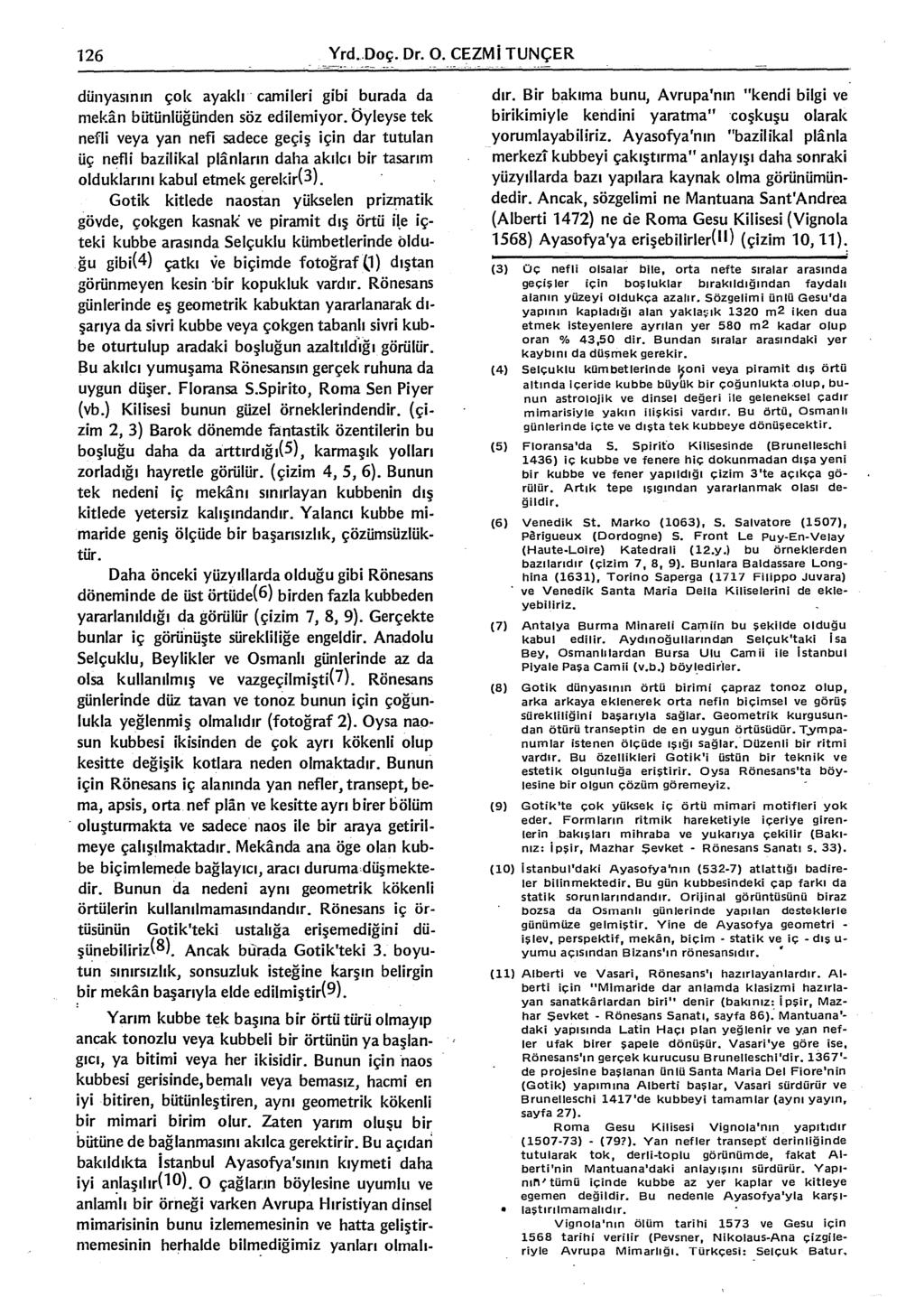 126 Yrd..Doç. Dr. O. CEZMi TUNÇER dünyasının çok ayaklı camileri gibi burada da mekan bütünlüğünden söz ed il emiyor.