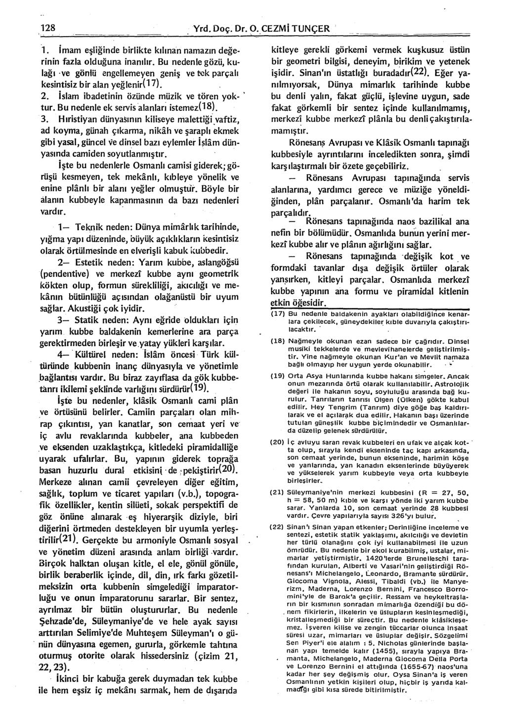 128 Yrd. Doç. Dr. O.CEZMi TUNÇER 1. imam eşliğinde birlikte kılınan namazın değerinin fazla olduğuna inanılır.