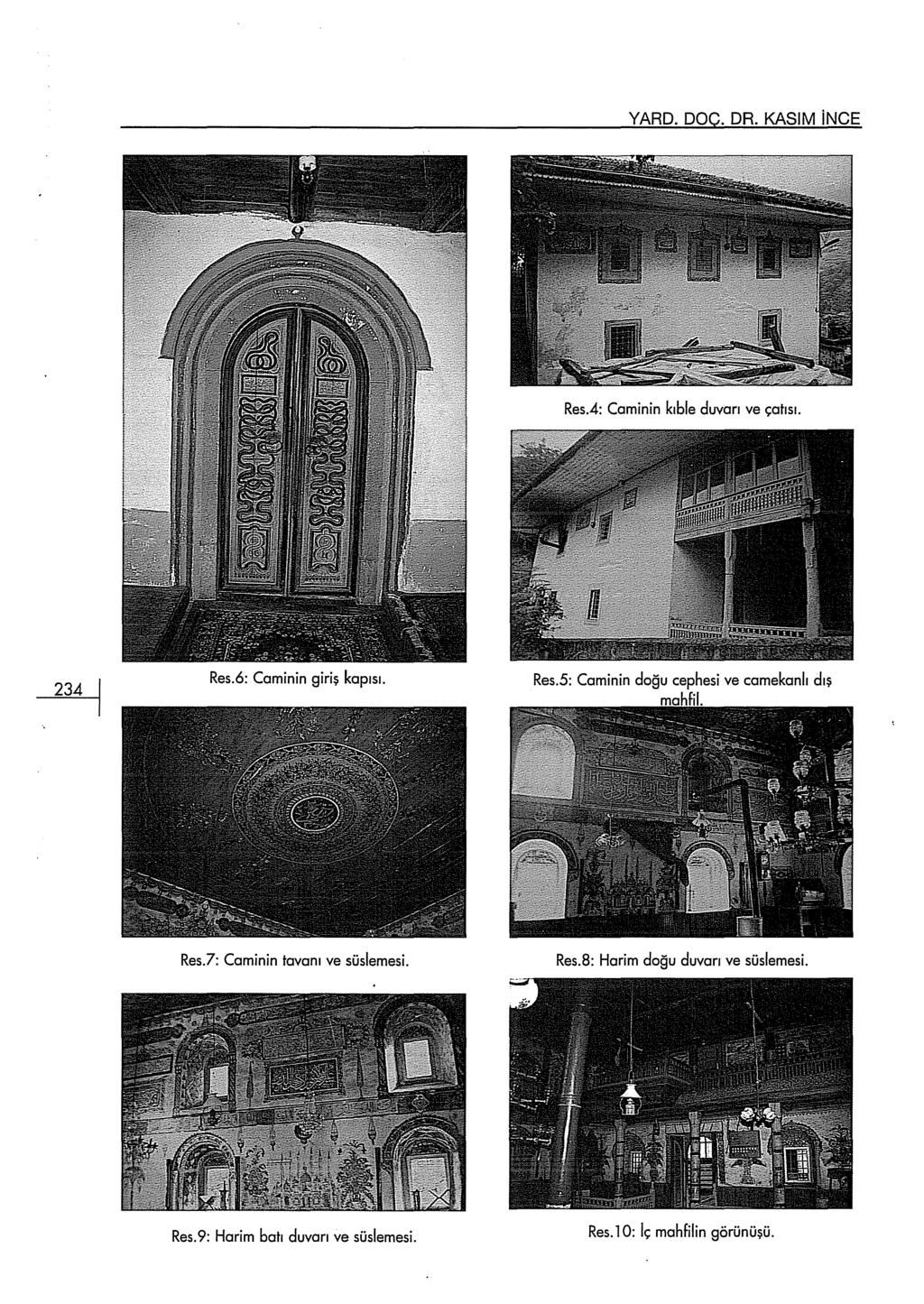 YARD. DOÇ. DR. KASIM ince Res.4: Caminin kıble duvarı ve çatısı. Res.6: Caminin giriş kapısı. Res.7: Caminin tavanı ve süslemesi.