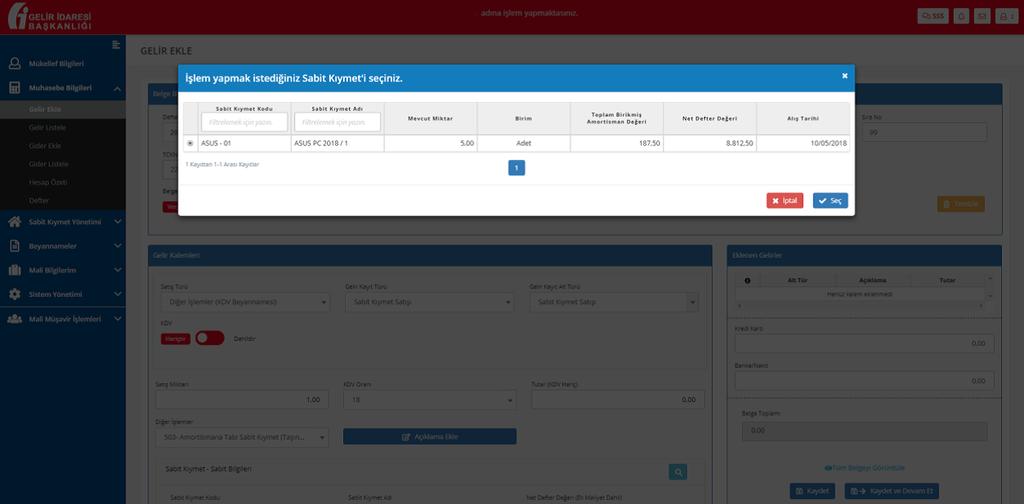 9 Sabit Kıymet Satışı Muhasebe Bilgileri > Gelir Ekle ekranından Gelir Kayıt Türü: Sabit Kıymet Satışı seçilerek ilgili sabit kıymet(ler)e ait (ek maliyet kalem(ler)i