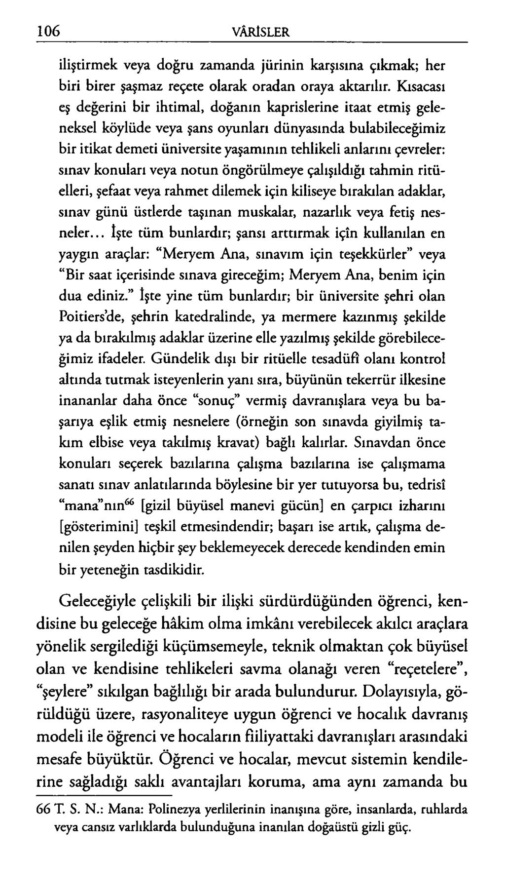 iliştirmek veya doğru zamanda jürinin karşısına çıkmak; her biri birer şaşmaz reçete olarak oradan oraya aktarılır.