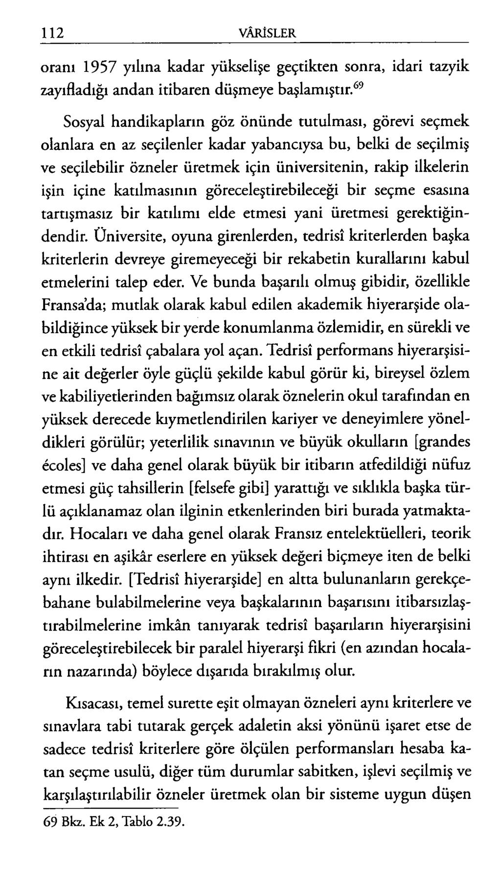 oram 1957 yılına kadar yükselişe geçtikten sonra, idari tazyik zayıfladığı andan itibaren düşmeye bağlamıştır.