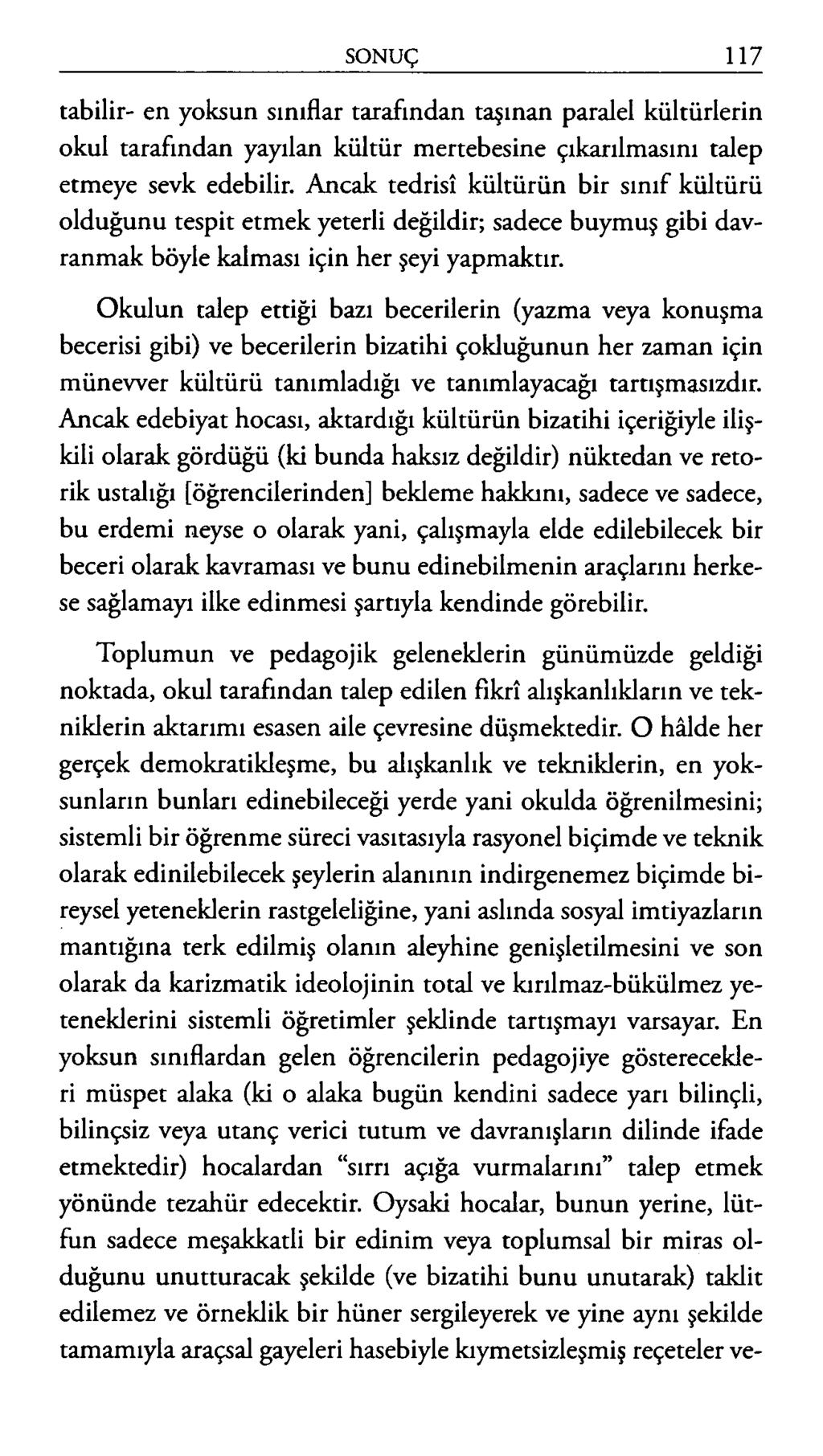 tabilir- en yoksun sınıflar tarafından taşınan paralel kültürlerin okul tarafından yayılan kültür mertebesine çıkarılmasını talep etmeye sevk edebilir.