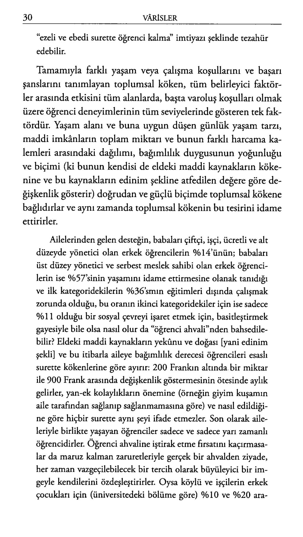 ezeli ve ebedi surette öğrenci kalma imtiyazı şeklinde tezahür edebilir.