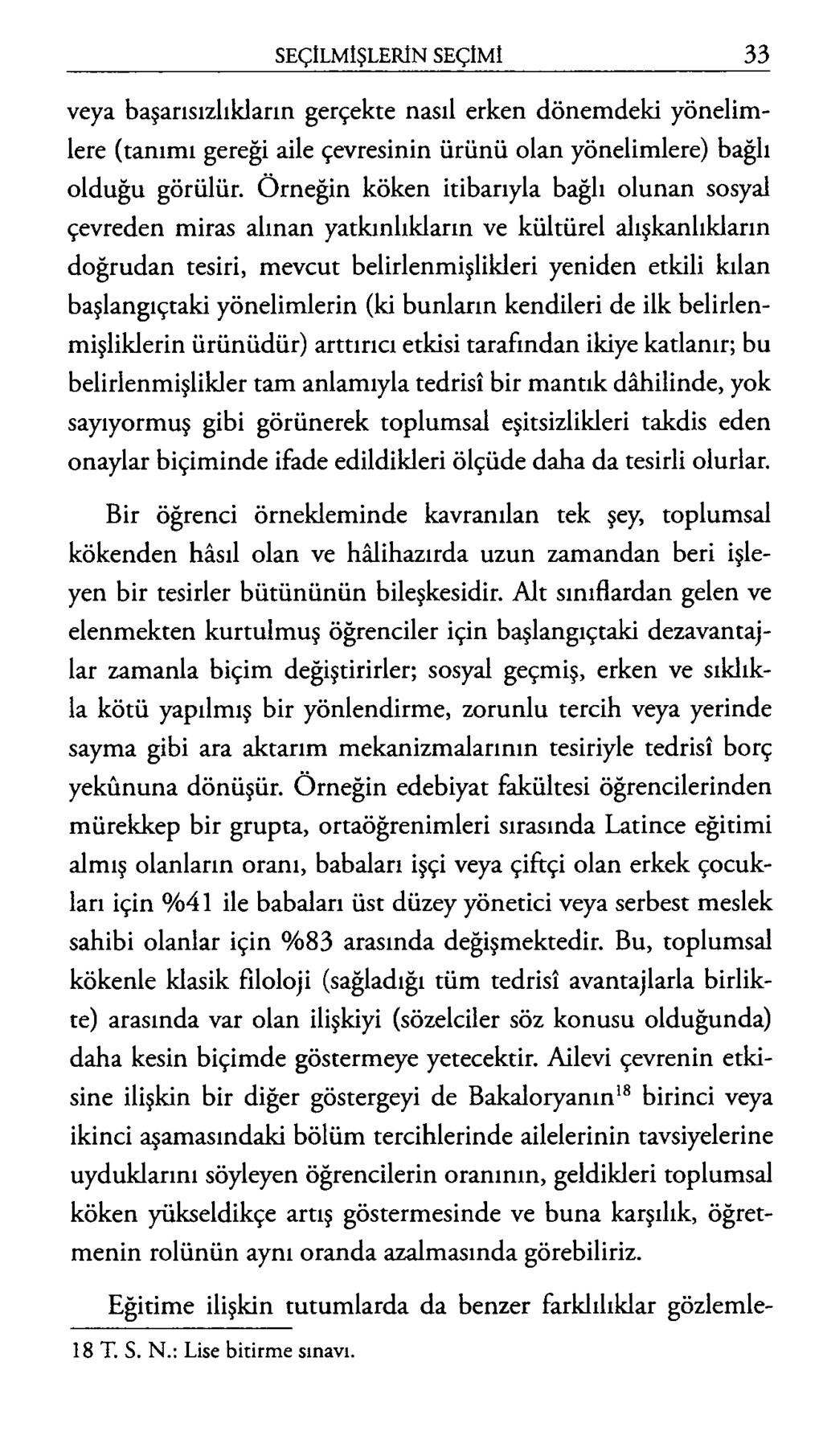 veya başarısızlıkların gerçekte nasıl erken dönemdeki yönelimlere (tanımı gereği aile çevresinin ürünü olan yönelimlere) bağlı olduğu görülür.