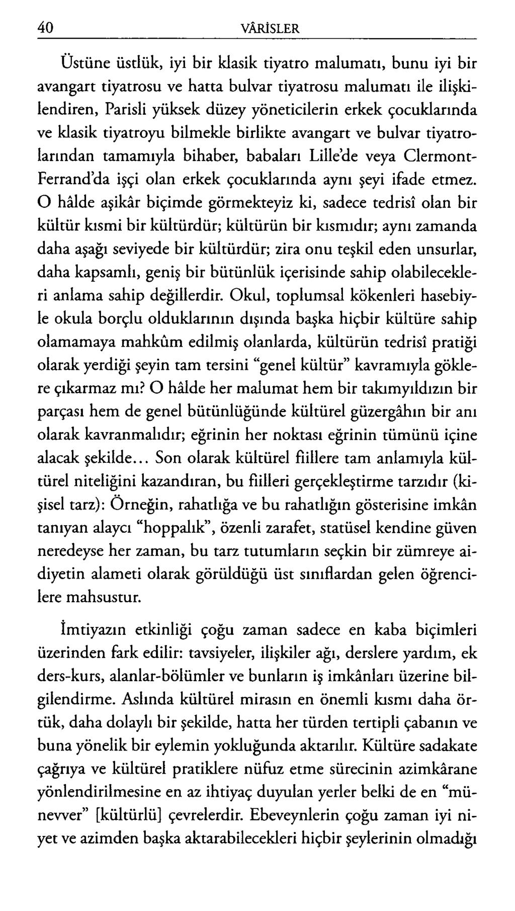 Üstüne üstlük, iyi bir klasik tiyatro malumatı, bunu iyi bir avangart tiyatrosu ve hatta bulvar tiyatrosu malumatı ile ilişkilendiren, Parisli yüksek düzey yöneticilerin erkek çocuklarında ve klasik