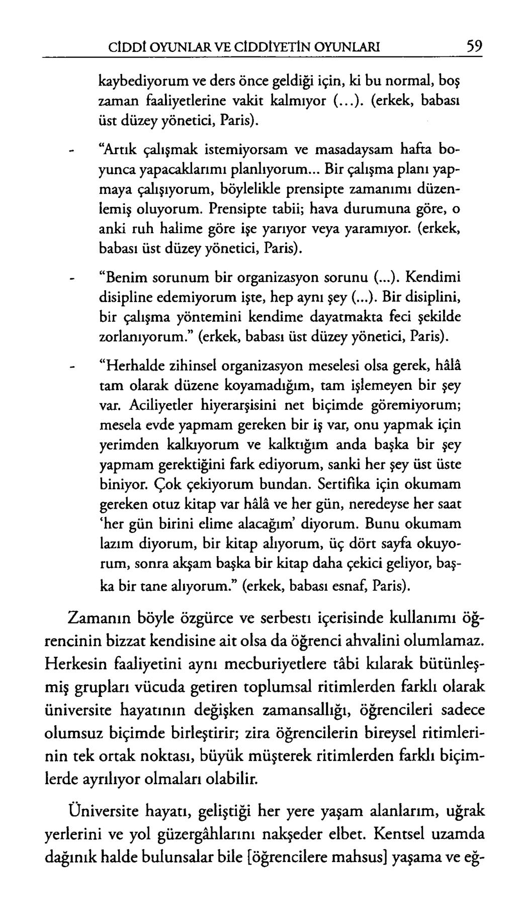 kaybediyorum ve ders önce geldiği için, ki bu normal, boş zaman faaliyetlerine vakit kalmıyor (...) (erkek, babası üst düzey yönetici, Paris).