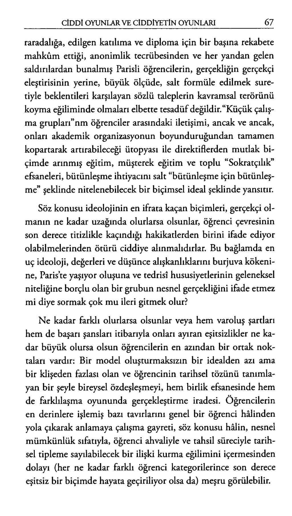 raradalığa, edilgen katılıma ve diploma için bir başına rekabete mahkûm ettiği, anonimlik tecrübesinden ve her yandan gelen saldırılardan bunalmış Parisli öğrencilerin, gerçekliğin gerçekçi