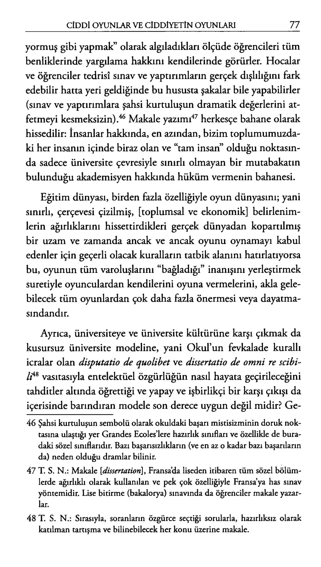 yormuş gibi yapmak olarak algıladıkları ölçüde öğrencileri tüm benliklerinde yargılama hakkını kendilerinde görürler.