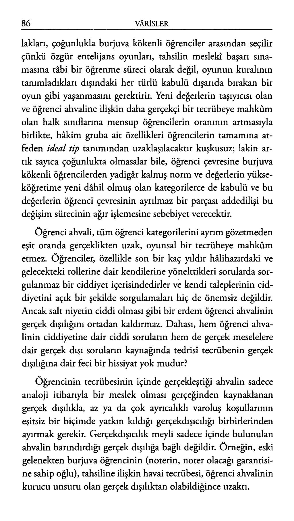 lakları, çoğunlukla burjuva kökenli öğrenciler arasından seçilir çünkü özgür entelijans oyunları, tahsilin meslekî başarı sınamasına tâbi bir öğrenme süreci olarak değil, oyunun kuralının