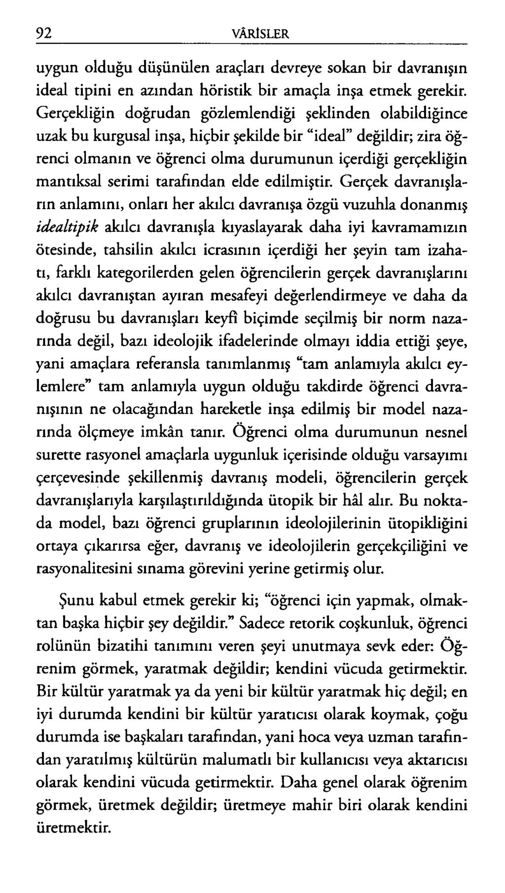 uygun olduğu düşünülen araçları devreye sokan bir davranışın ideal tipini en azından höristik bir amaçla inşa etmek gerekir.