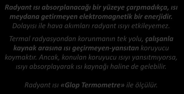 RADYANT ISI Radyant ısı absorplanacağı bir yüzeye çarpmadıkça, ısı meydana getirmeyen elektromagnetik bir enerjidir. Dolayısı ile hava akımları radyant ısıyı etkileyemez.