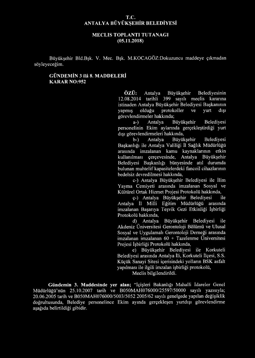personelinin Ekim aylarında gerçekleştirdiği yurt dışı görevlendirmeleri hakkında, b-) Antalya Büyükşehir Belediyesi Başkanlığı ile Antalya Valiliği İl Sağlık Müdürlüğü arasında imzalanan kamu