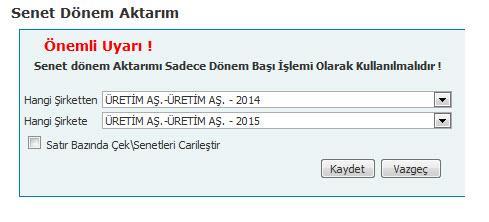 17-Çek Dönem Aktarımı: Önceki dönemde kayıtlı olan (Aşaması Portföyde, Teminatta, Bankada, Karşılıksız, Karşılıksız Portföyde, Ödenmedi ve İcra) çekler yeni açılan döneme aktarılır.