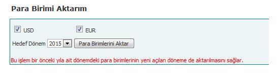 3-Para Birimi Aktarım: Kullanmış olduğunuz para birimlerinin yeni dönemde de tanımlı olmasını sağlar. Not: Bir önceki dönemdeki tüm döviz birimleri eksiksiz yeni açtığınız dönemde de tanımlanmalıdır.