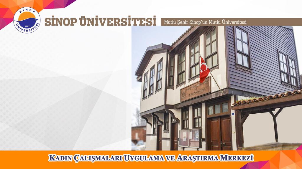ŞEHRİMİZİN MERKEZİNDE, KADINLARIMIZIN HİZMETİNDE Şehirle Üniversitenin bütünleşmesini sağlamak ve Sinop halkına daha yakından hizmet sunabilmek için Üniversitemiz Kadın Çalışmaları
