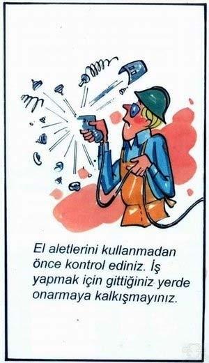 veya çekiçten kopan parçalar göze kaçabilir). 18 Talaş bir kimseye doğru fırlayacak yönde çıkarılmaz (parçaların sıçrayabileceği yerlerde tel kafes kullanılabilir).