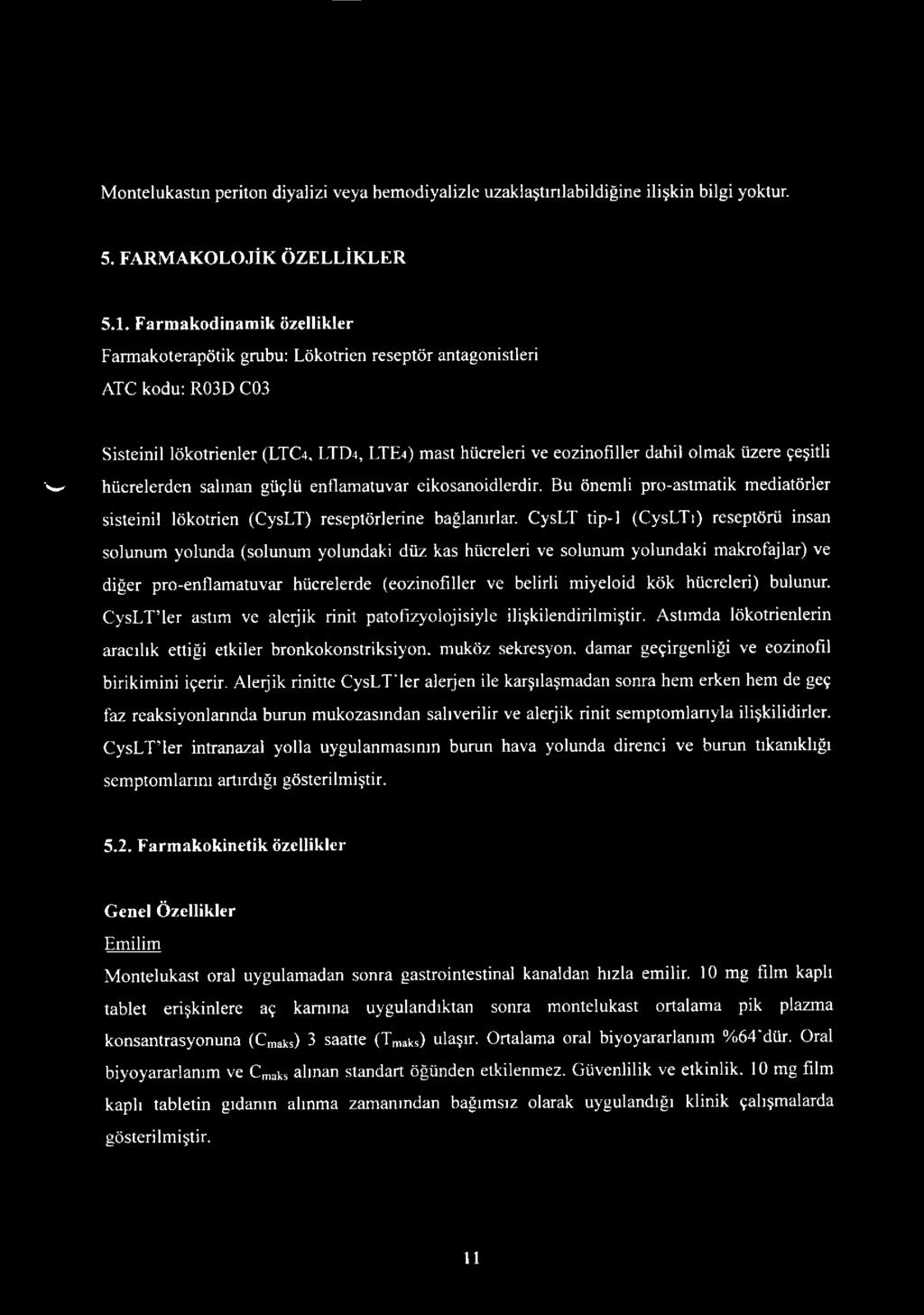 çeşitli 'w hücrelerden salınan güçlü enflamatuvar eikosanoidlerdir. Bu önemli pro-astmatik mediatörler sisteinil lökotrien (CysLT) reseptörlerine bağlanırlar.