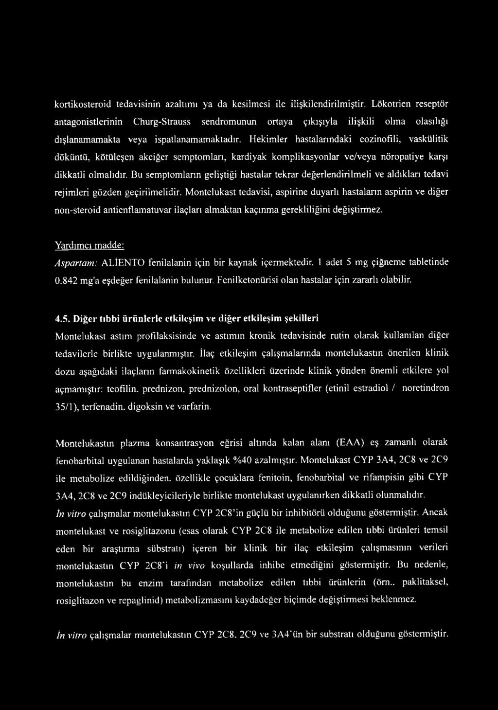 Hekimler hastalarındaki eozinofili, vaskülitik döküntü, kötüleşen akciğer semptomları, kardiyak komplikasyonlar ve/veya nöropatiye karşı dikkatli olmalıdır.